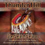 Relentless: Southern Style Pow-wow Songs Recorded Live At The University Of Oklahoma , Thunder Hill