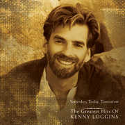 Yesterday Today Tomorrow: Greatest Hits , Kenny Loggins