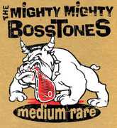 Medium Rare , The Mighty Mighty Bosstones