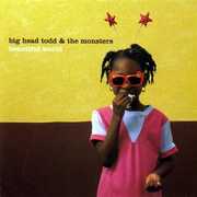 Beautiful World , Big Head Todd & the Monsters
