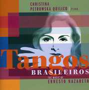 Tangos Brasileiros: The Music of Ernesto Nazareth , Christina Petrowska Quilico