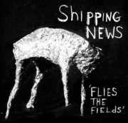 Flies the Fields , Shipping News