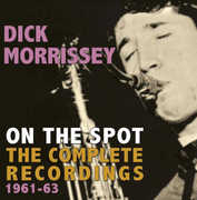 On the Spot: Complete Recordings 1961-63 , Dick Morrissey