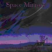In Darkness They Whisper , Space Mirrors