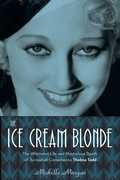 The Ice Cream Blonde: The Whirlwind Life and Mysterious Death of Screwball Comedienne Thelma Todd , Michelle Morgan