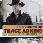 Definitive Greatest Hits: Til THE Last Shot's Fired , Trace Adkins