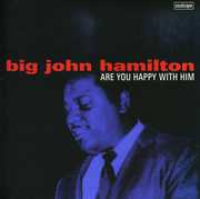 Are You Happy with Him , Big John Hamilton