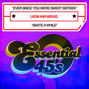 Ever Since You Were Sweet Sixteen /  Skate a While , Leon Haywood