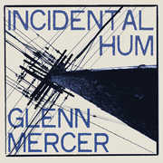 Incidental Hum , Glenn Mercer
