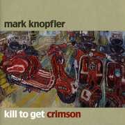 Kill to Get Crimson' [Import] , Mark Knopfler