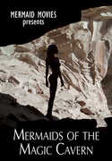 Mermaid Movies Presents: Mermaids Of The Magic Cavern 