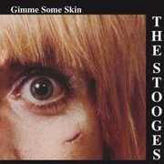 Gimme Some Skin , The Stooges