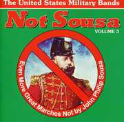 Not Sousa, Vol. 3: Even More Great Marches Not by John Philip Sousa , Various Artists
