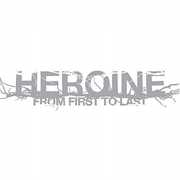Heroine [Explicit Content] , From First to Last