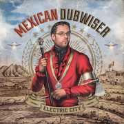 Mexican Dubwiser : Electric City , Mexican Dubwiser