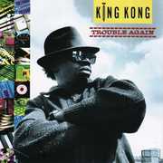 Trouble Again , King Kong