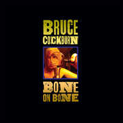 Bone on Bone , Bruce Cockburn