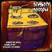 Slightly Not Stoned Enough To Eat Breakfast Yet Stoopid , Slightly Stoopid