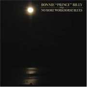 No More Workhorse Blues , Bonnie "Prince" Billy