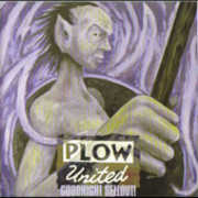 Goodnight Sellout , Plow United