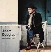 I May Never Learn , Adam Douglas