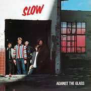 Against The Glass , Slow