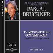 Le Catastrophisme Contemporain Une Reflexion Philosophique , Pascal Bruckner