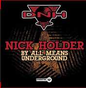 By All Means Underground , Nick Holder