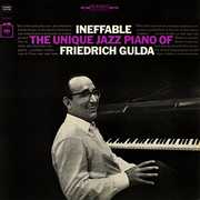 Ineffable: The Unique Jazz Piano of Friedrich Gulda , Friedrich Gulda