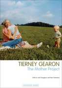 Tierney Gearon: The Mother Project , Tierney Gearon