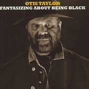 Fantisizing About Being Black , Otis Taylor
