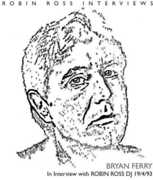 Interview With Robin Ross 1994 , Bryan Ferry