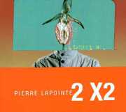 2X2 [Import] , Pierre Lapointe