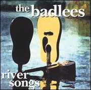 River Songs , The Badlees