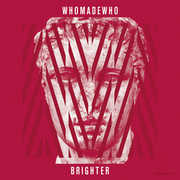 Brighter , WhoMadeWho