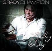 Bootleg Whiskey , Grady Champion