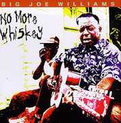 No More Whiskey , Big Joe Williams