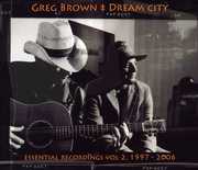 Dream City Essential Recordings, Vol. II 1997-2006 , Greg Brown