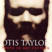 Truth Is Not Fiction , Otis Taylor