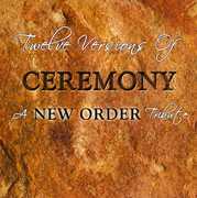 Twelve Versions Of Ceremony: A New Order Tribute , Various Artists