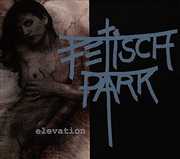 Elevation , Fetisch Park