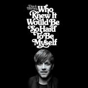Who Knew It Would Be So Hard To Be Myself , Dave Barnes