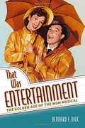 That Was Entertainment: The Golden Age of the MGM Musical , Bernard F. Dick