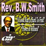 A Good Man Is Hard To Find/ Power Of Stillness , Rev. B.W. Smith