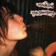 Slow Bang , Madeline