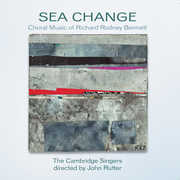 Sea Change: Choral Music of Richard Rodney Bennett , Cambridge Singers