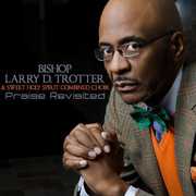 Praise Revisited , Bishop Larry Trotter