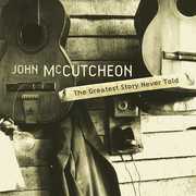 Greatest Story Never Told , John McCutcheon