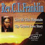 Give Me This Mountain/ The Greatest Love Story , Rev. C.L. Franklin
