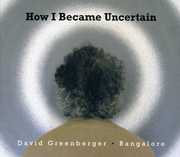 How I Became Uncertain , David Greenberger